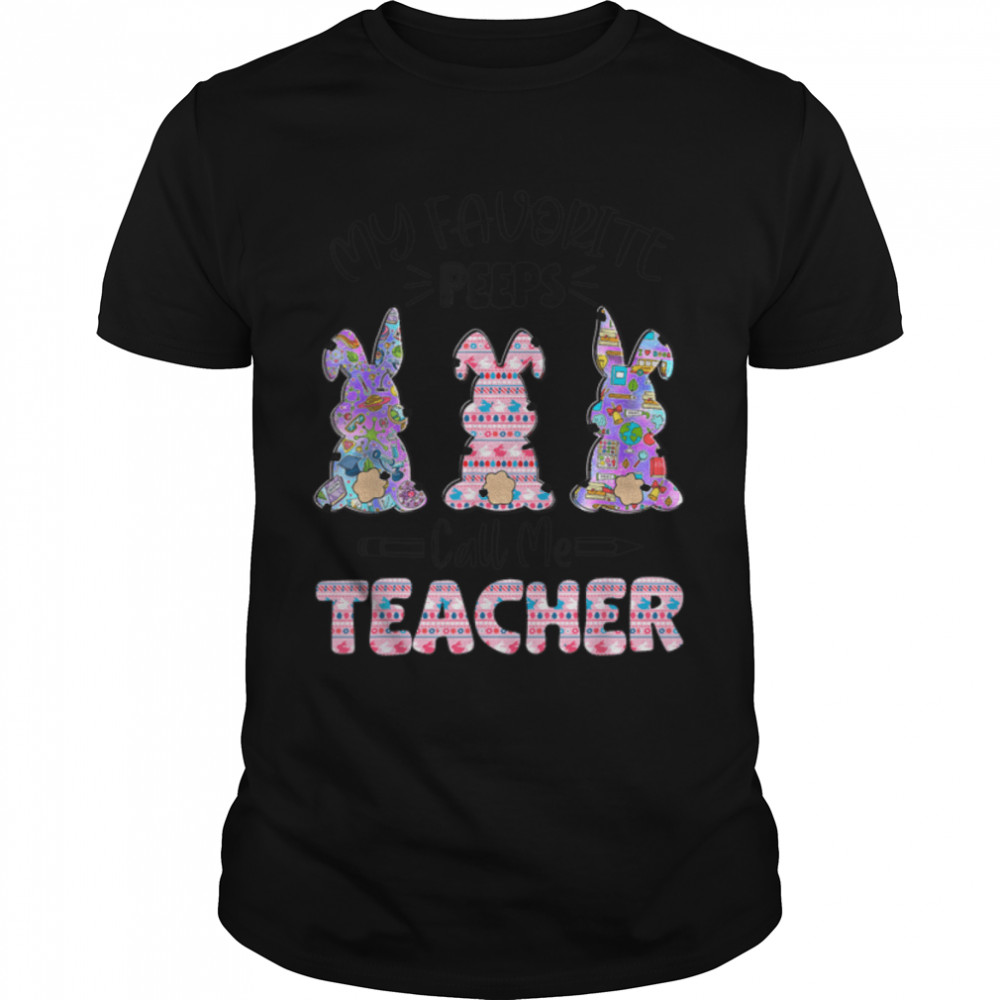 Teacher Easter Favorite Bunnies Call Me Teacher T-Shirt B09W5T8DZG
