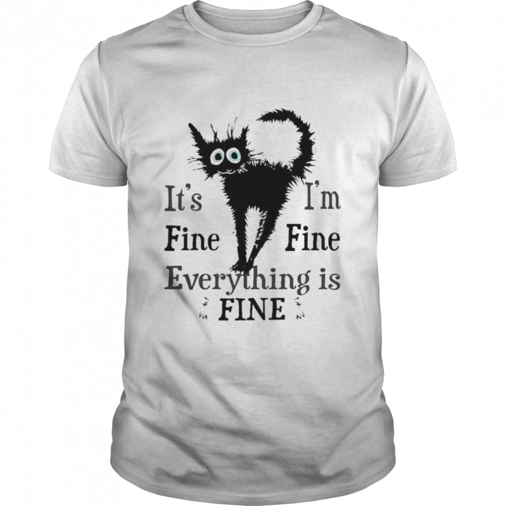 Black Cat it’s fine everything is fine shirt