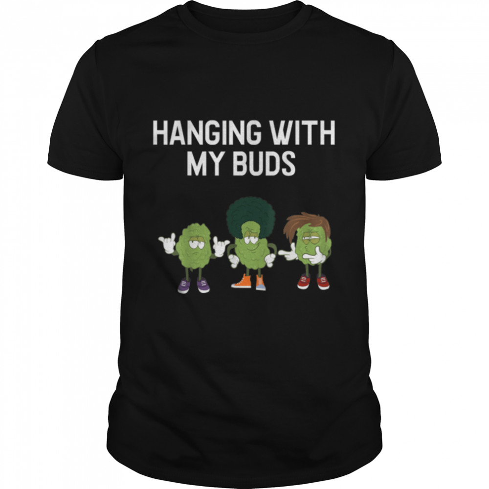 Hanging With My Buds Graphic T Shirt Marijuana Cannabis Bud T-Shirt B09W8LXCPH