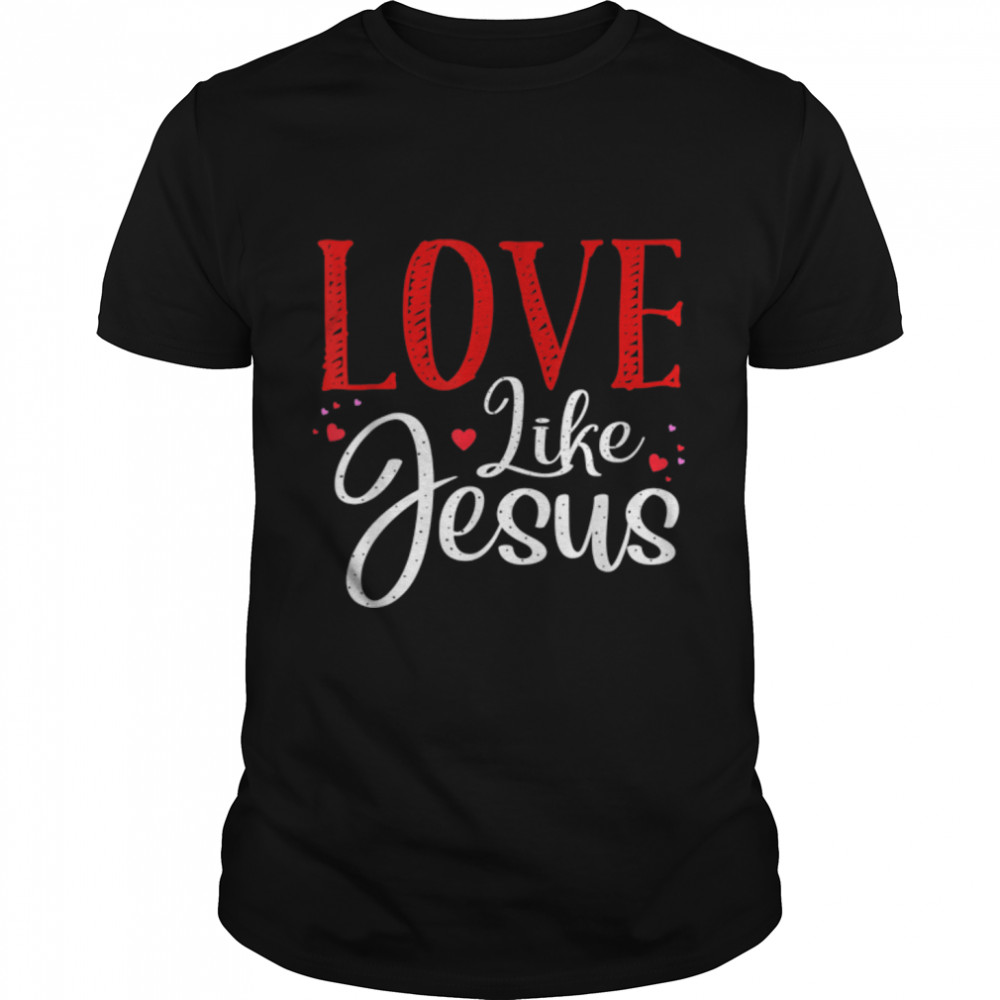Love Like Jesus Religious God Christian Words On Back T-Shirt B09WD7PKL7