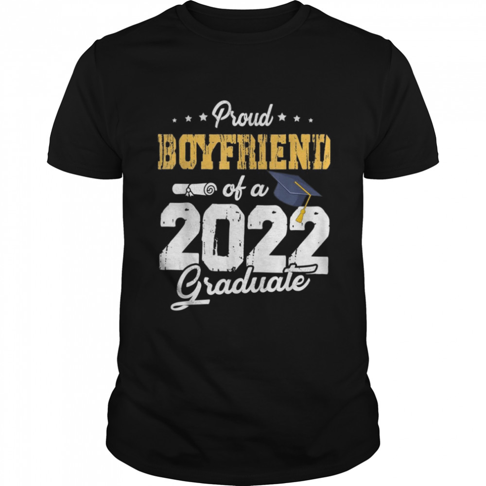 Proud Boyfriend Of A Class Of 2022 Graduate Senior 22 Shirt
