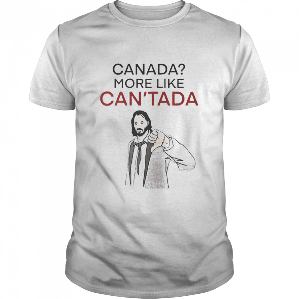 canada More Like Can’tada Keanu Reeves Shirt
