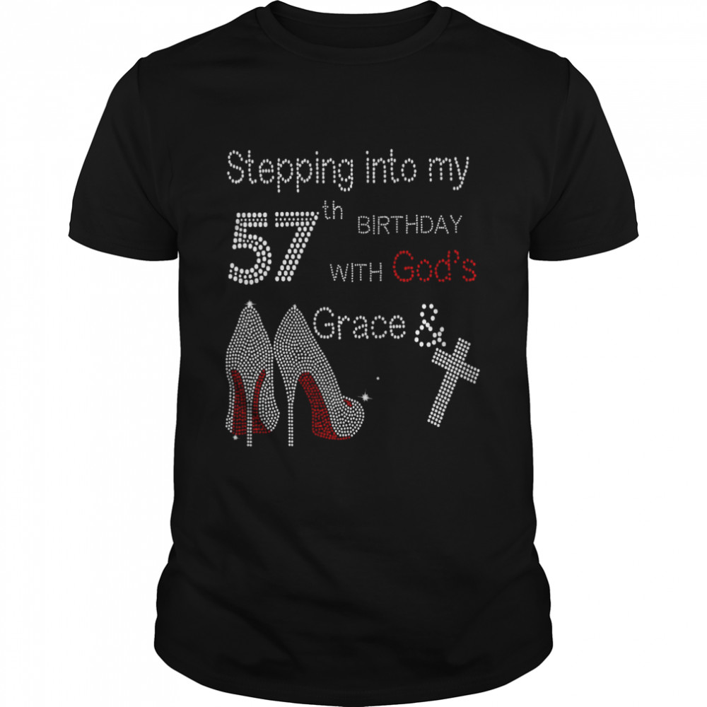 Stepping Into My 57th Birthday With God’s Grace shirt