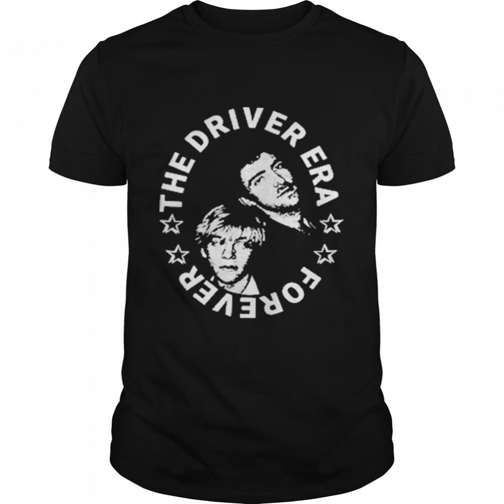 The Driver Era Forever shirt