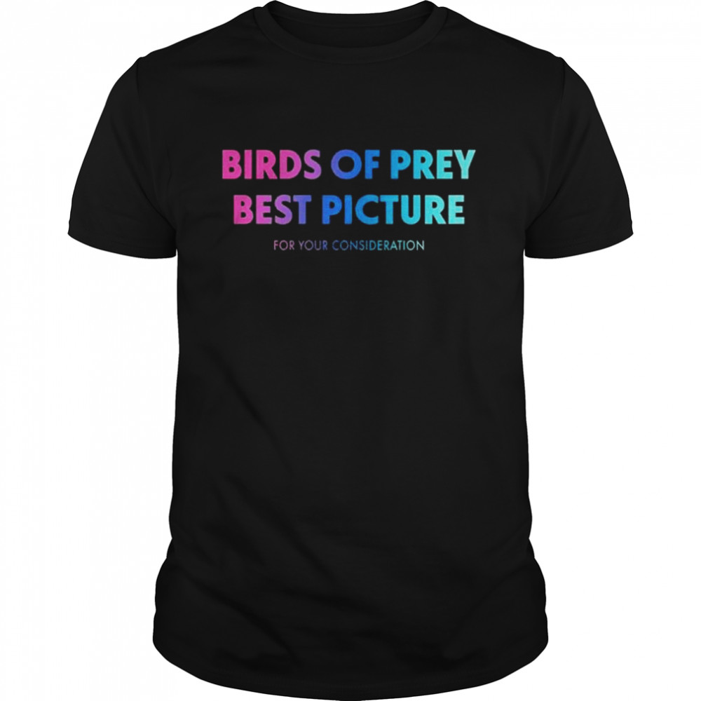 Birds of prey best picture for your consideration shirt