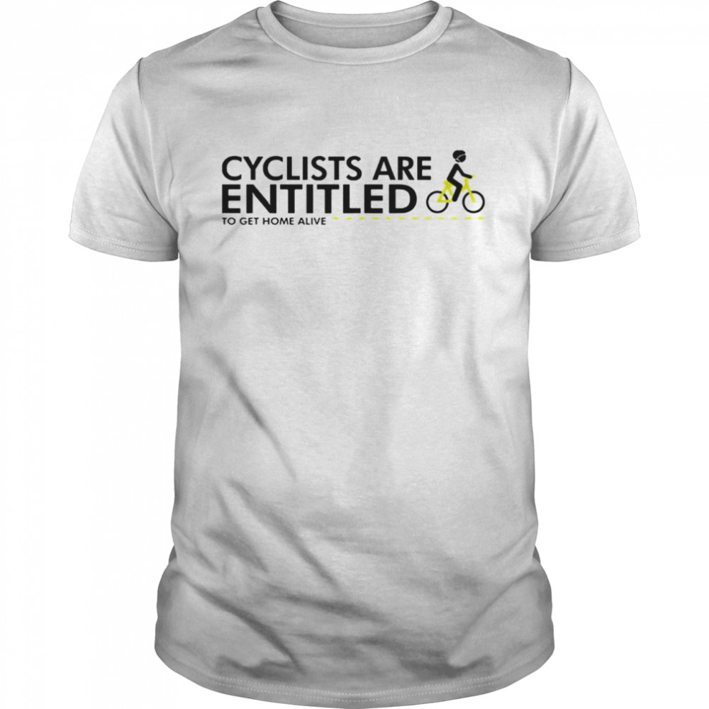 Alison tetrick cyclists are entitled to get home alive shirt