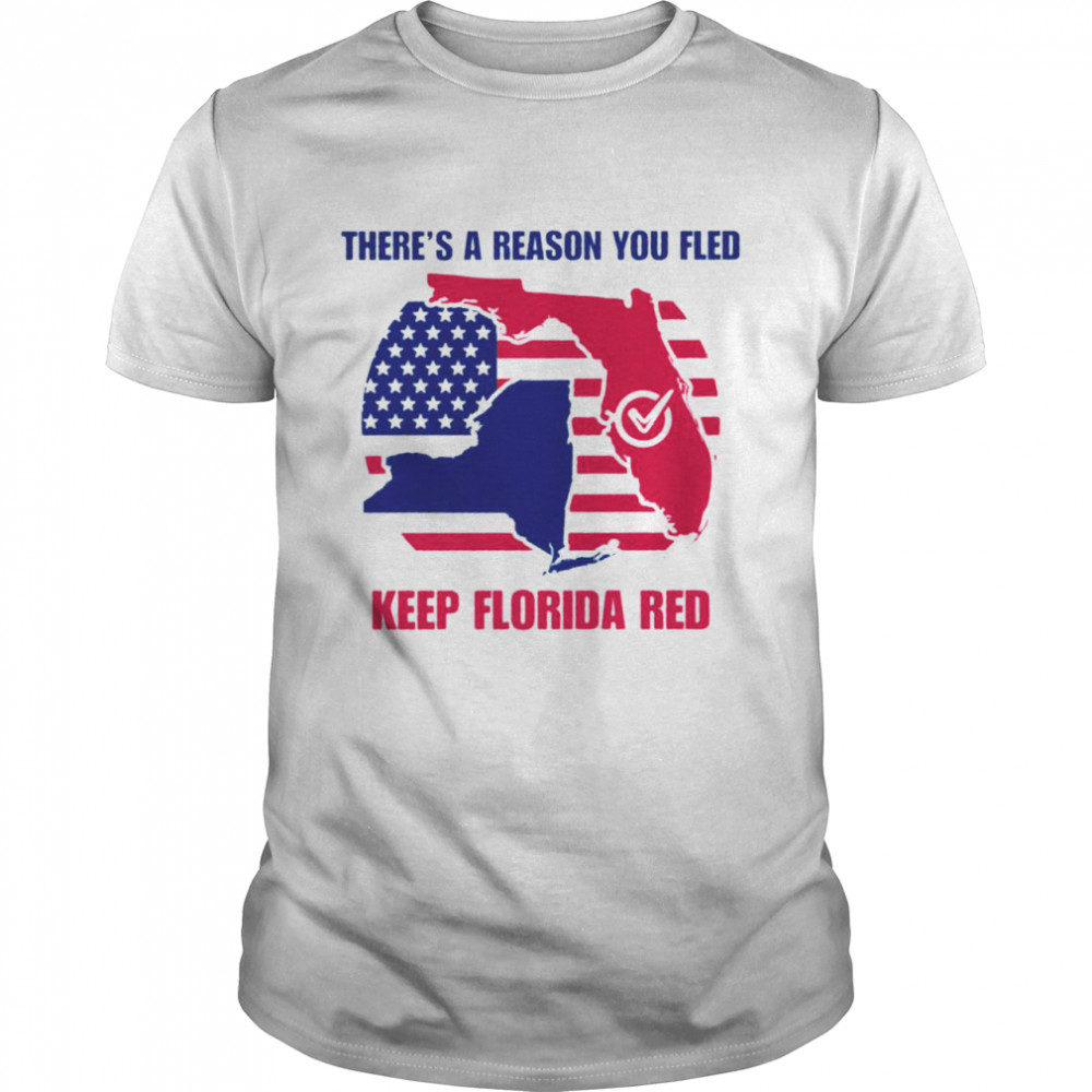 America there’s a reason you fled keep Florida red shirt