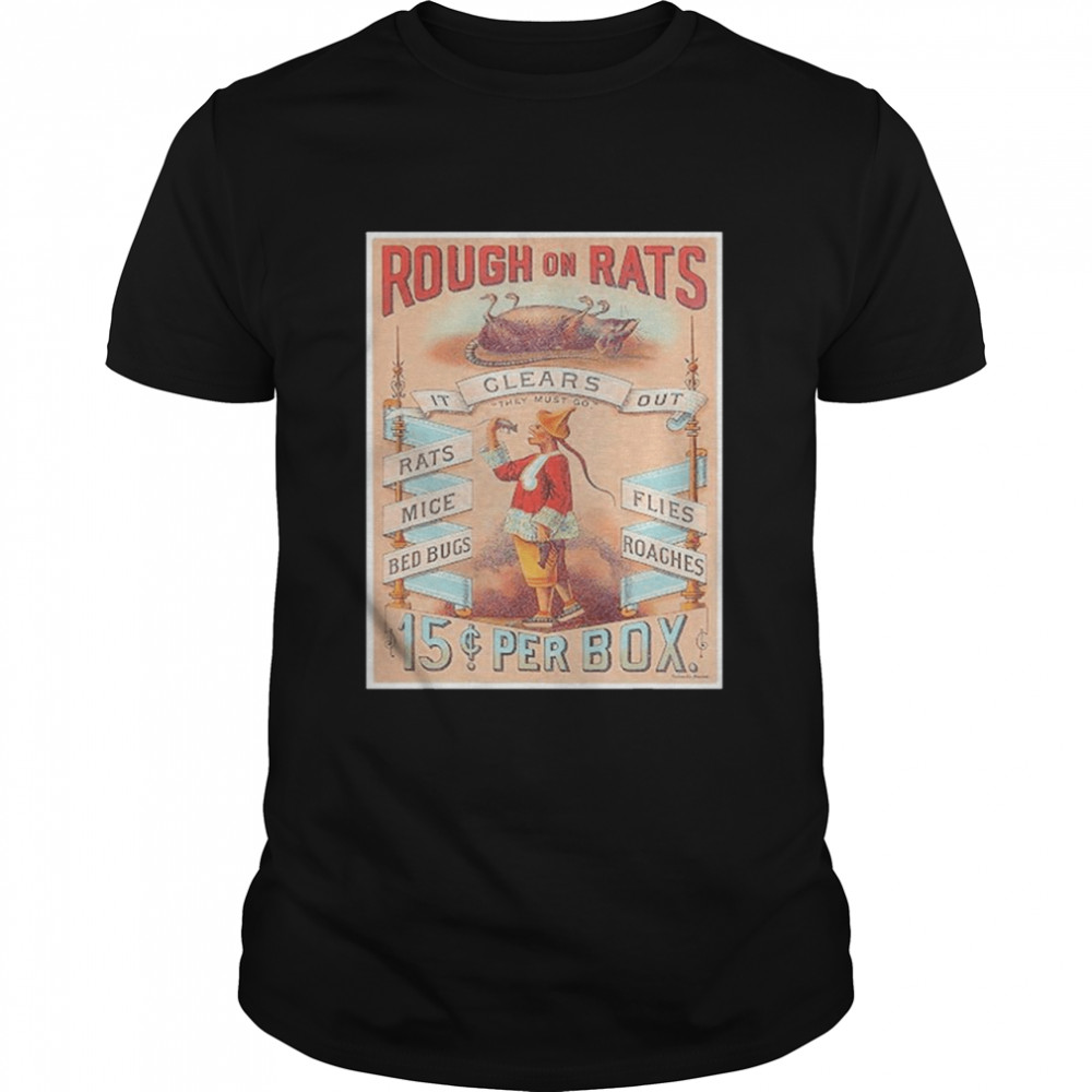 Rough On Rats Mice Bed Bugs Flies Roaches shirt
