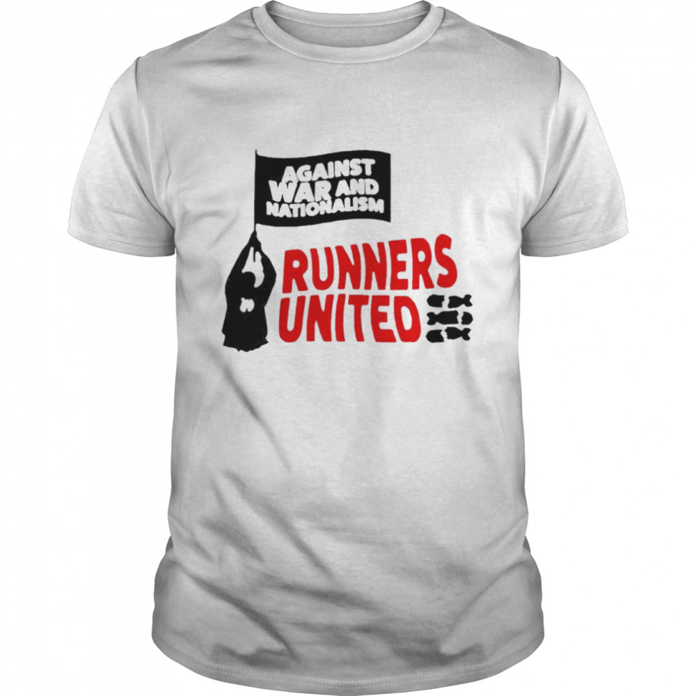 Against war and nationalism runners United shirt