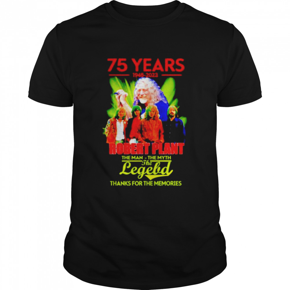 75 years 1948 2023 Robert Plant the man the myth the legend thanks for the memories T-shirt