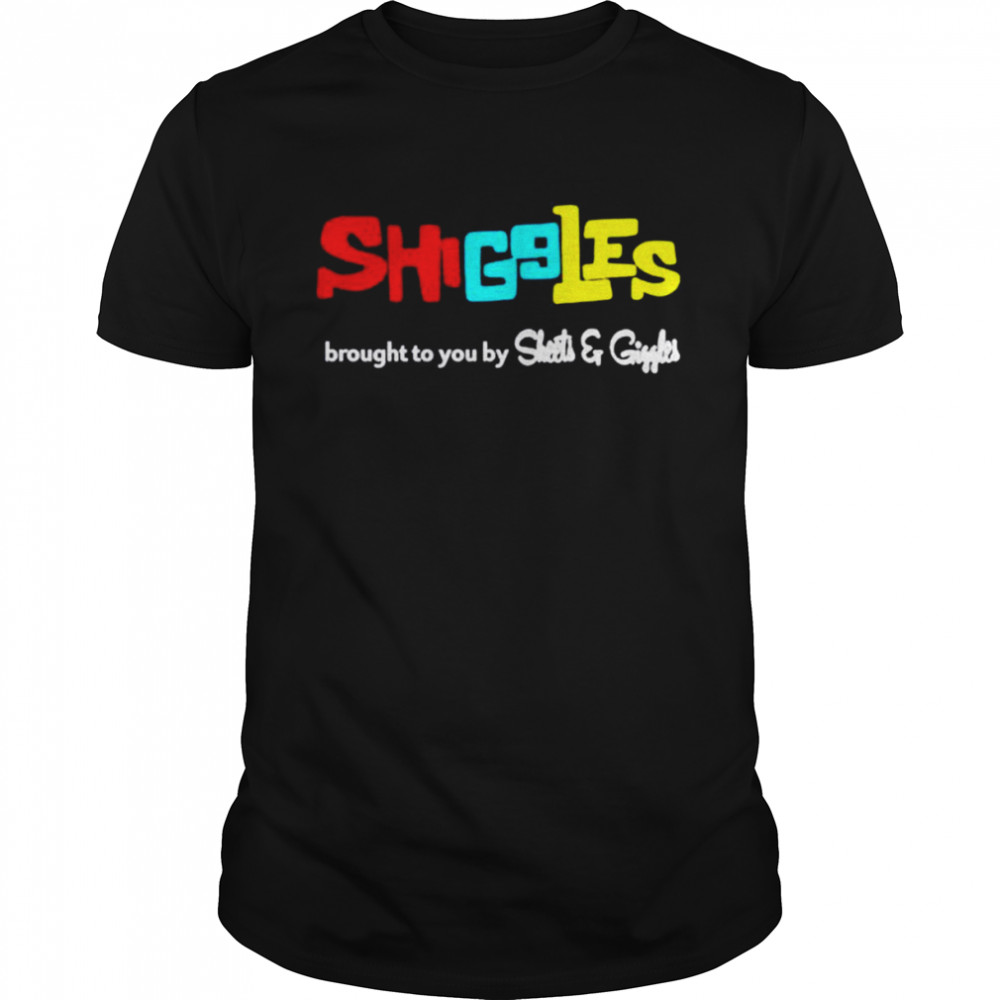 Shiggles brought to you by sheets and giggles shirt