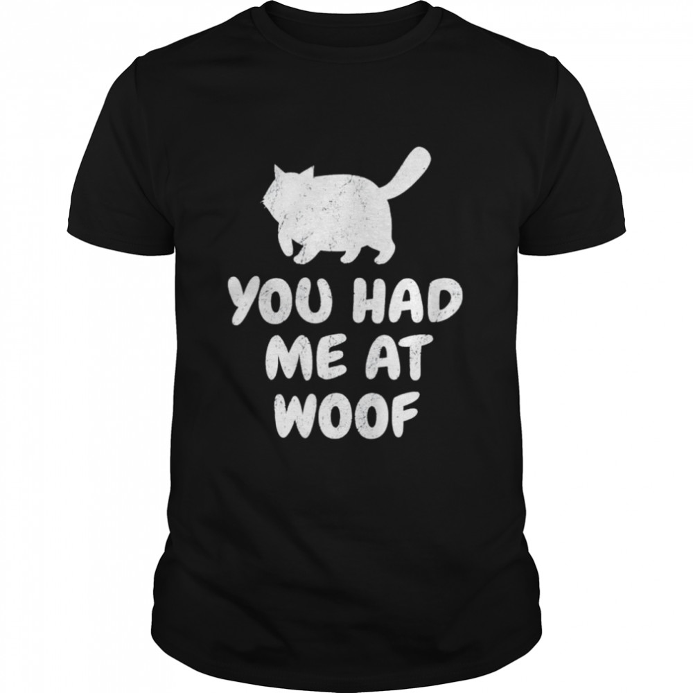 Pretty cat saying you had me at woof shirt