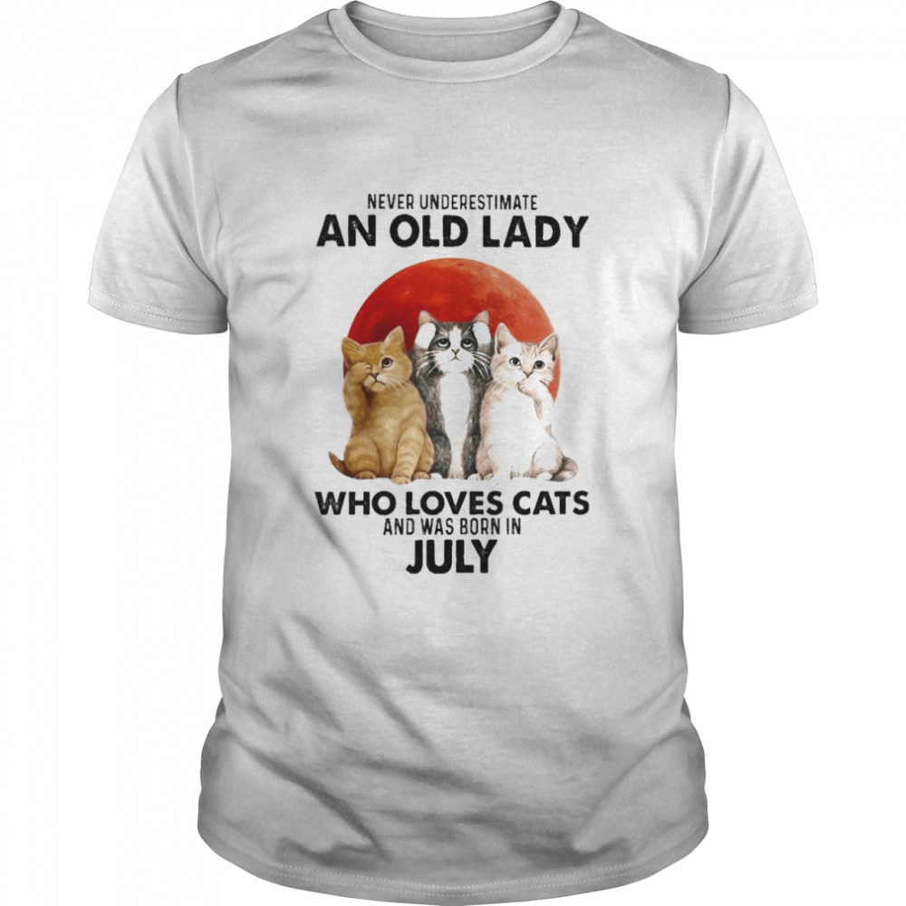 Never Underestimate An Old Lady Who Loves Cats And Was Born In July Blood Moon Shirt