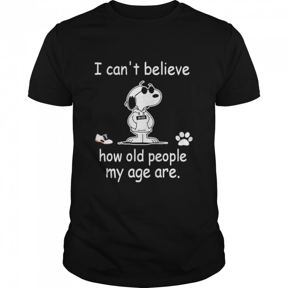 Snoopy I can’t believe how old people my age are shirt