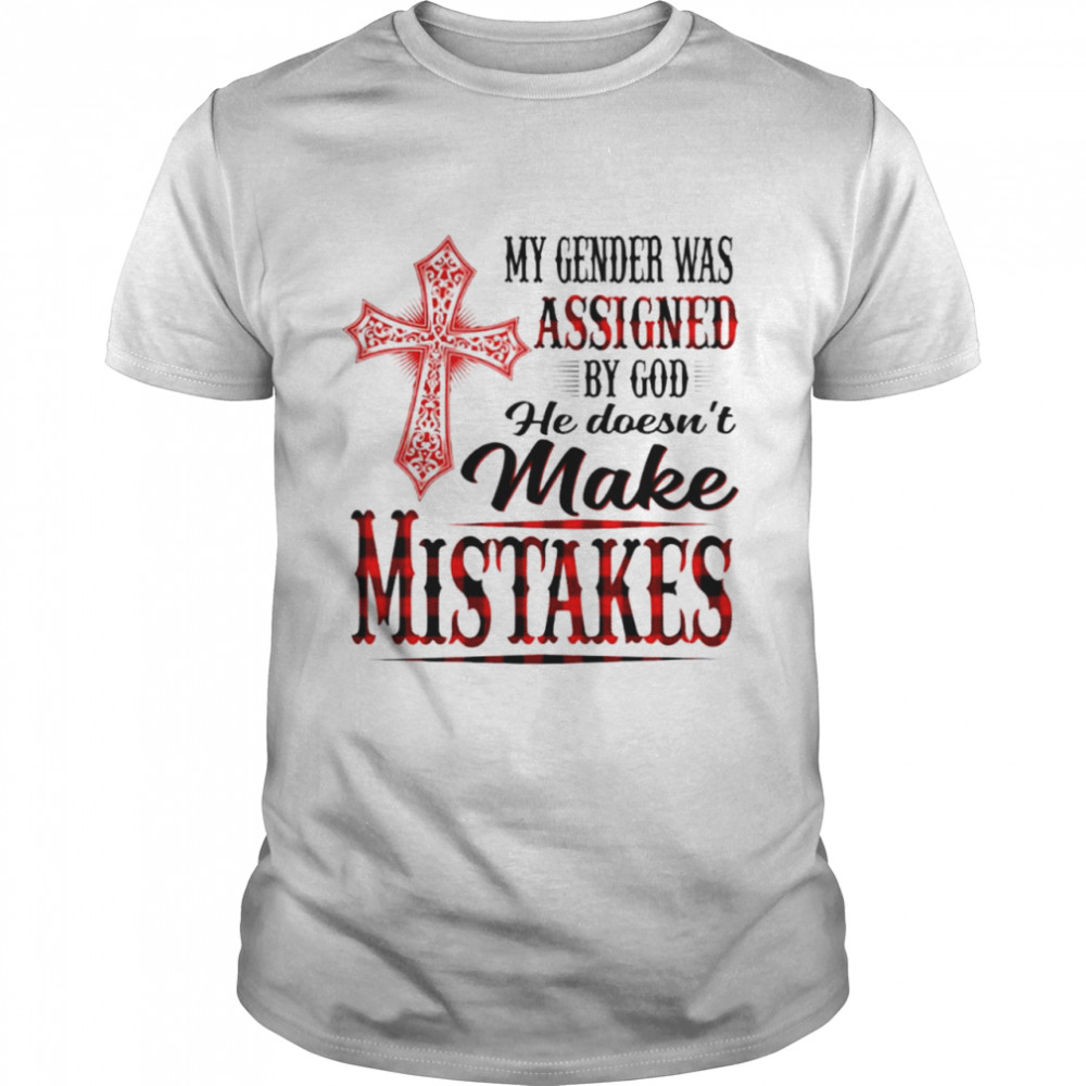 My gender was assigned by God he doesn’t make mistakes shirt