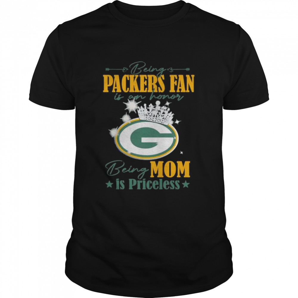 Being Packers fan is an honor being mom is priceless shirt
