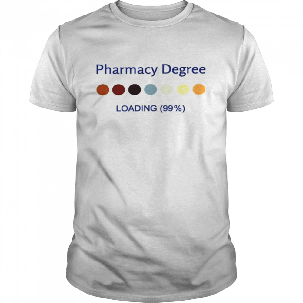Pharmacy Degree Loading Student Graduation Pharmacist Shirt