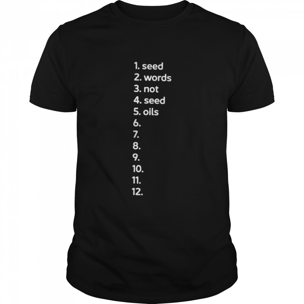 Seed words not seed oil shirt
