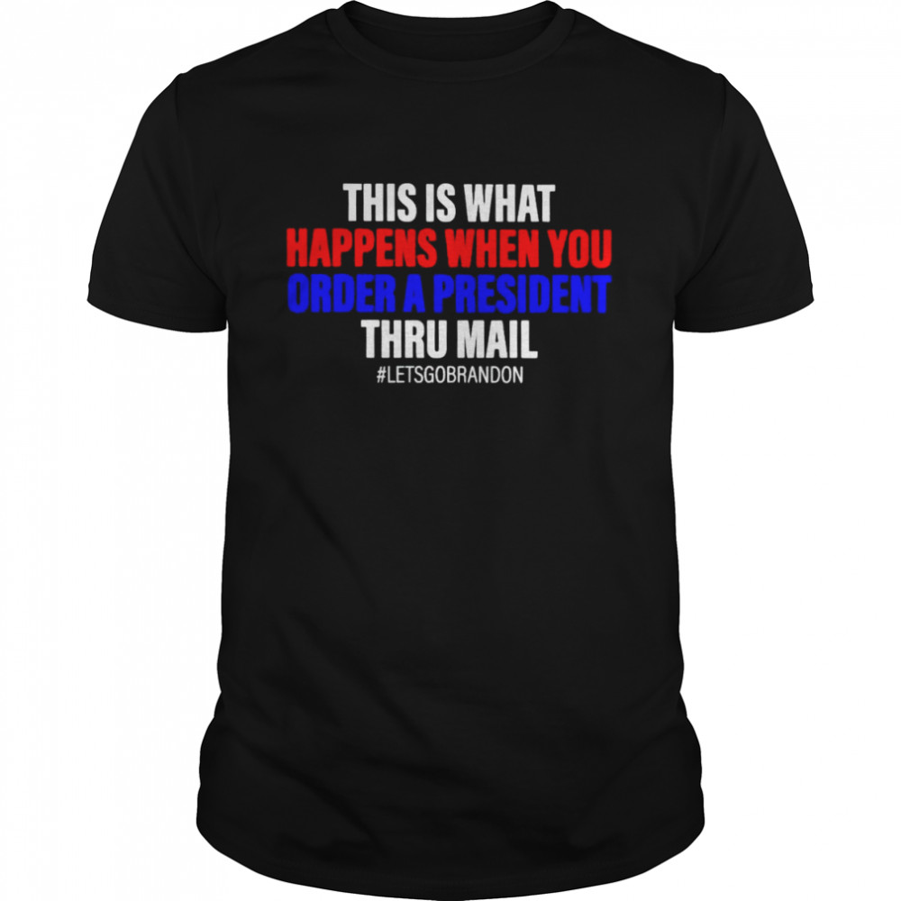 This is what happens when you order a president thru mail shirt Classic Men's T-shirt