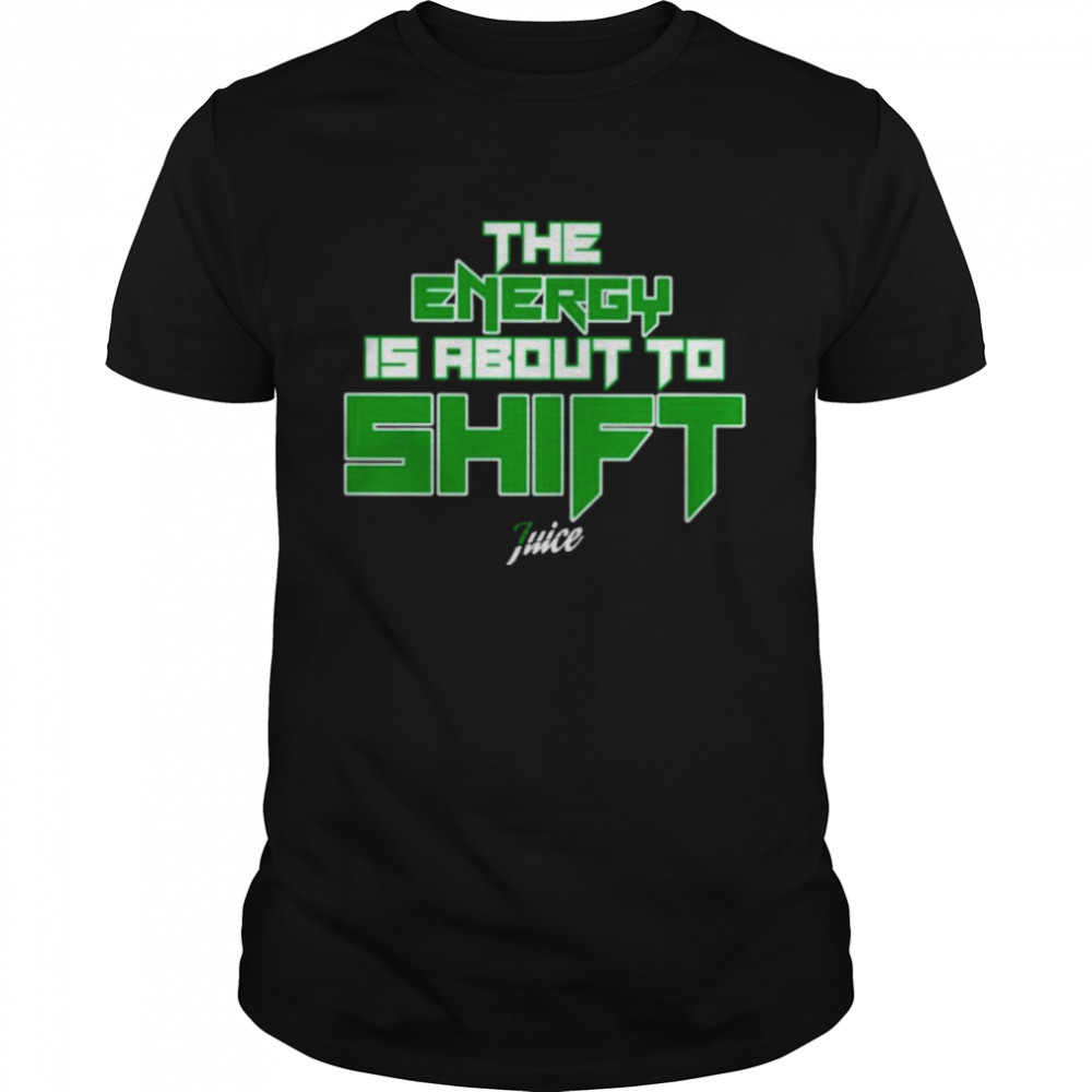 The energy is about to shift T-shirt