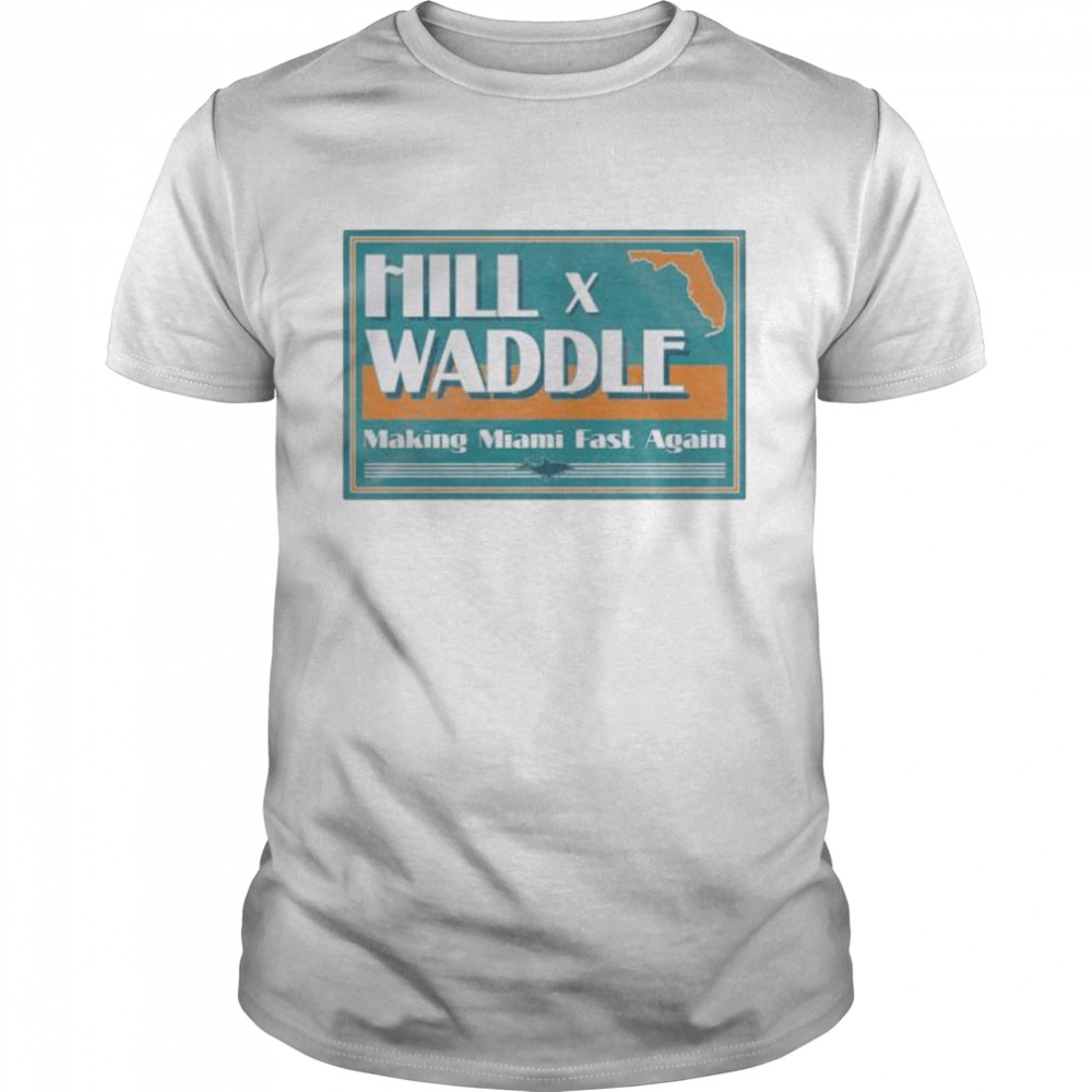Hill x waddle making miami fast again shirt