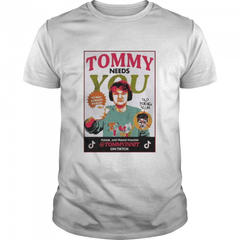 Tommy needs you to pass gordon ramsay shirt