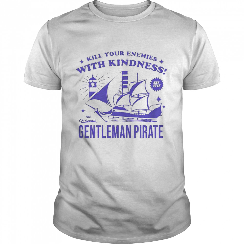 Kill Your Enemies With Kindness Gentleman Pirate T- Classic Men's T-shirt