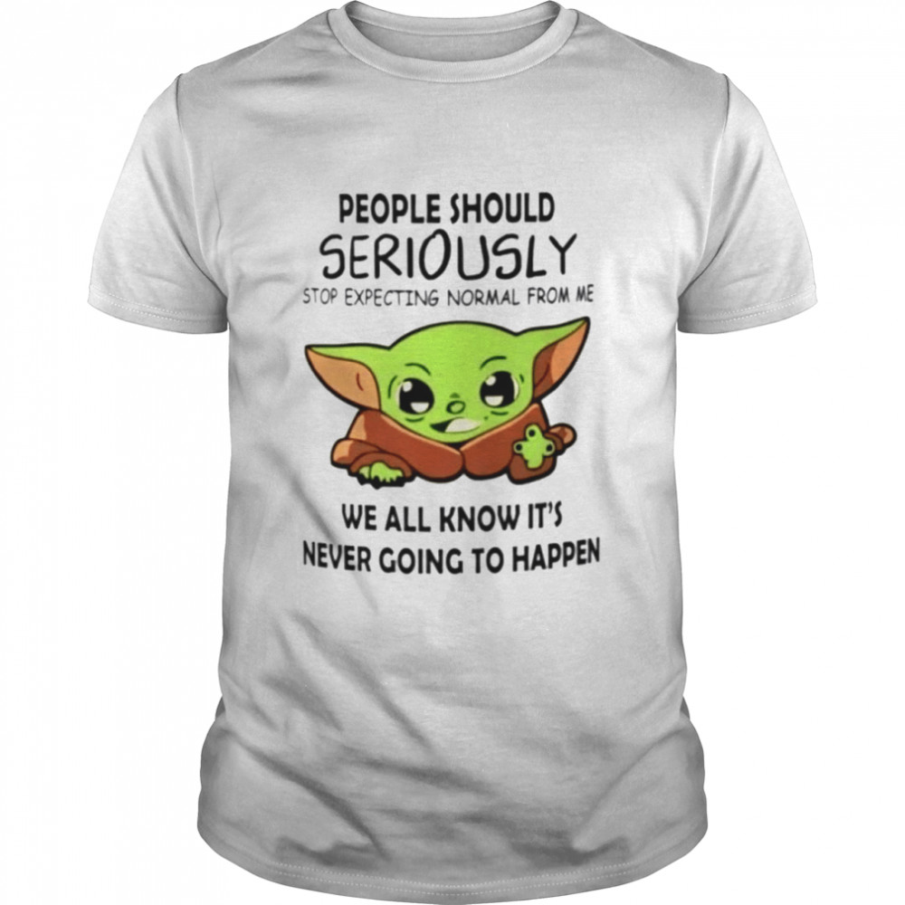 Baby Yoda people should seriously stop expecting normal from me shirt Classic Men's T-shirt