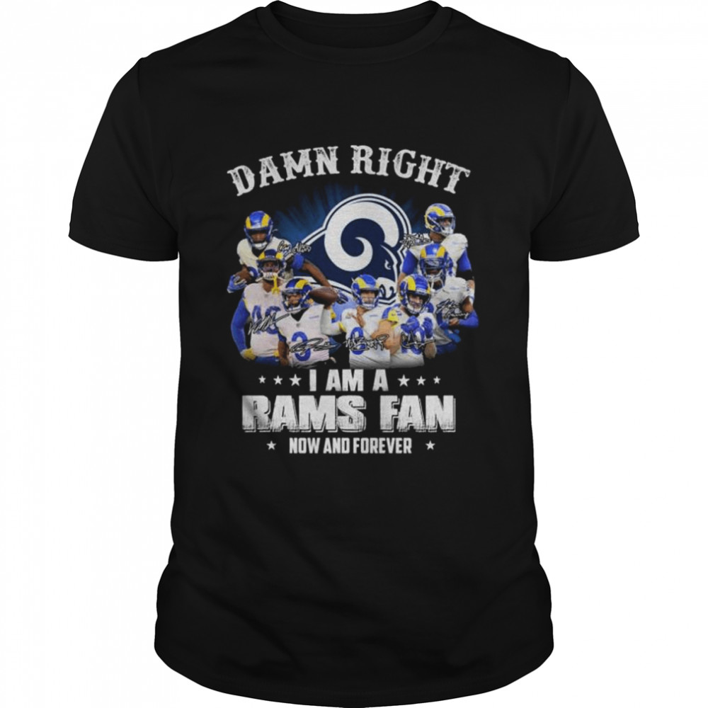 Damn right I am a Los Angeles Rams fan now and forever signatures shirt Classic Men's T-shirt