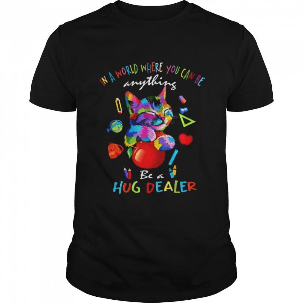 Cat in a world where you can be anything be a hug dealer shirt Classic Men's T-shirt