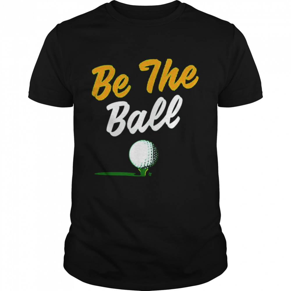 Golf be the ball shirt