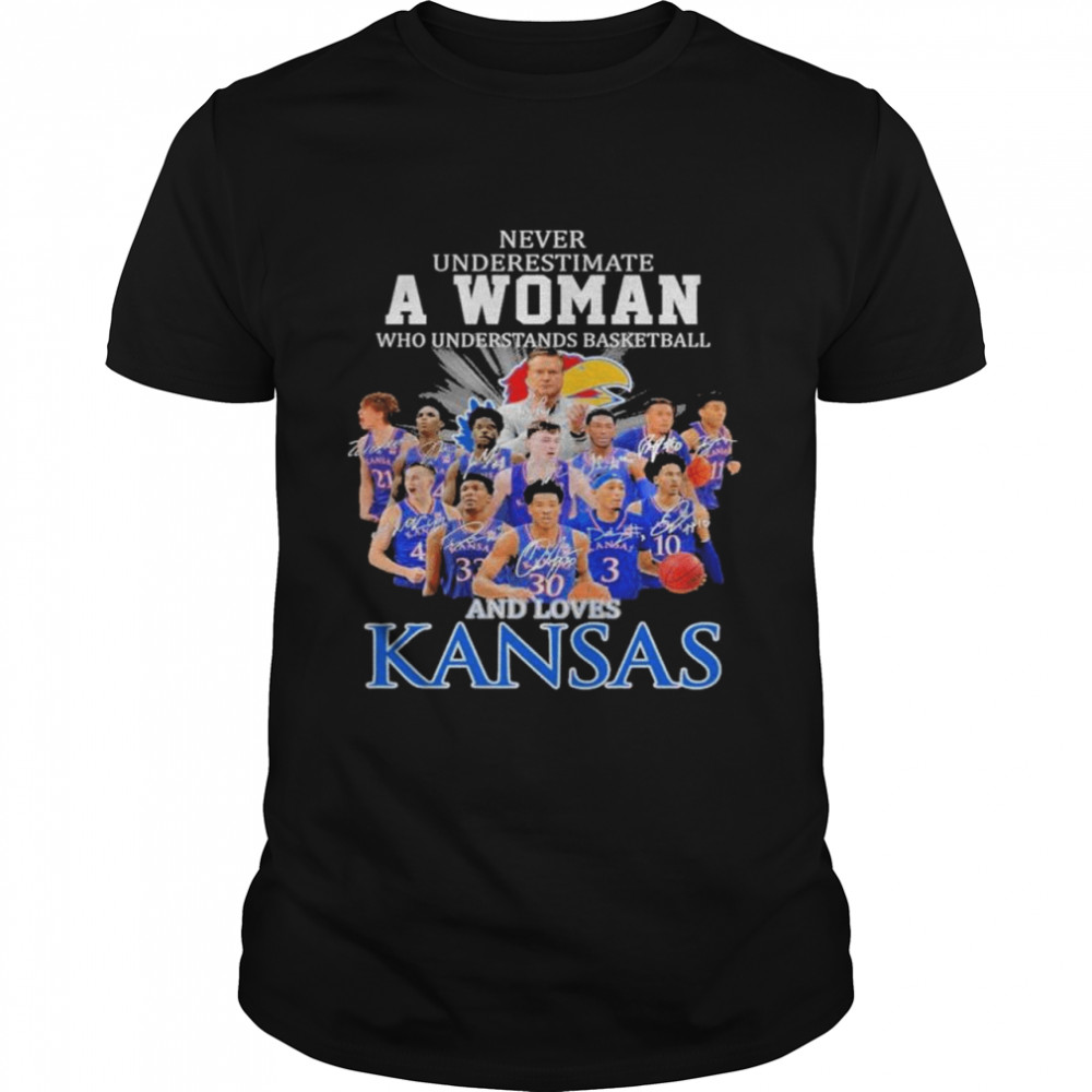 Never underestimate a woman who understands basketball and loves Kansas shirt