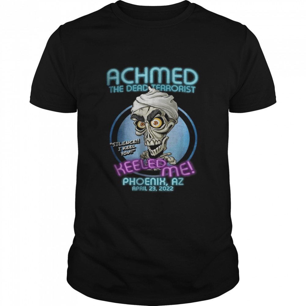 Achmed The Dead Terrorist Phoenix, AZ (2022) T-Shirt
