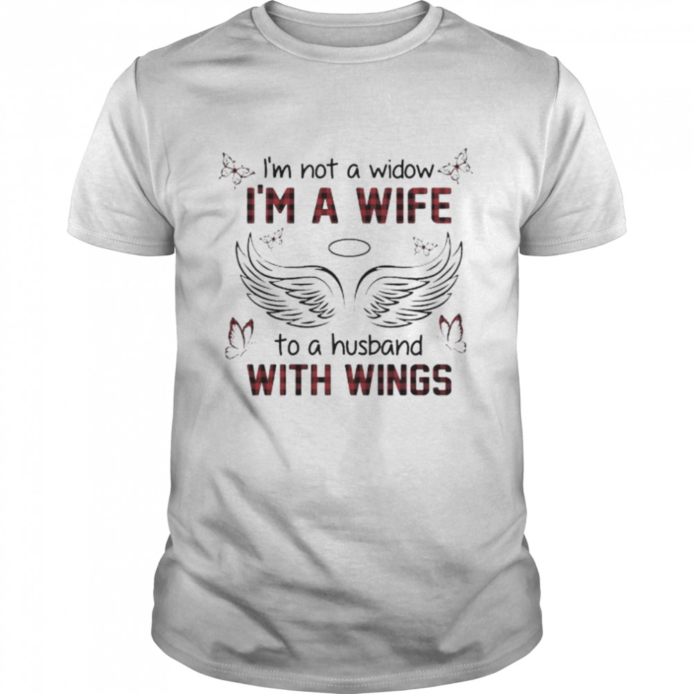 I’m not a widow I’m a wife to a husband with wings shirt