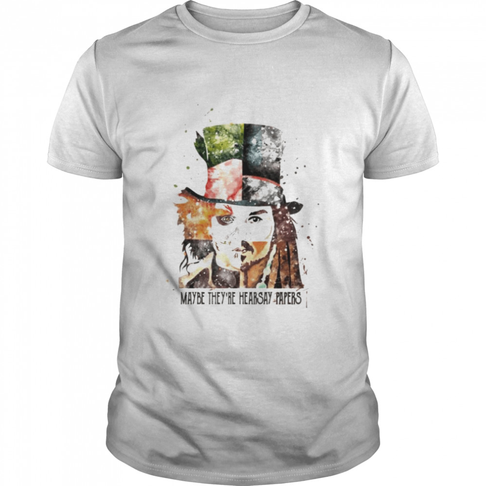 Justice for Johnny Depp Maybe They’re Hearsay Papers t-shirt