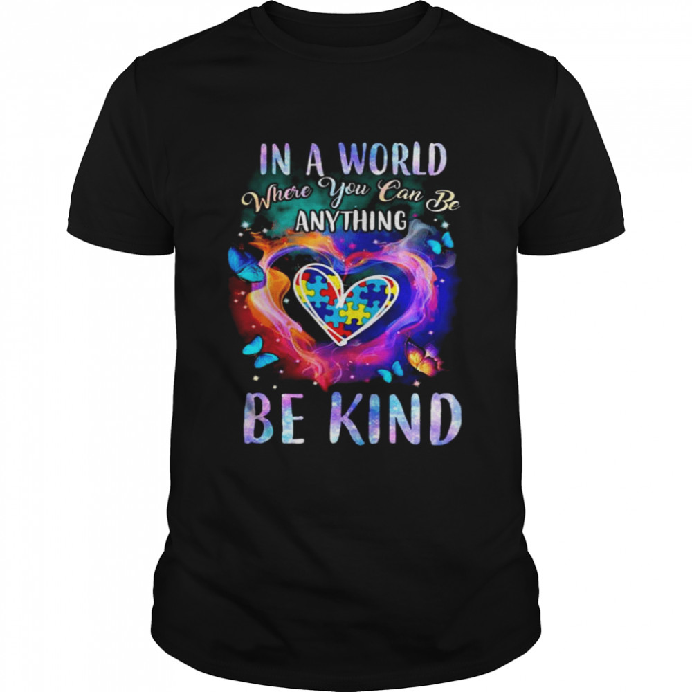 Autism in a world where you can be anything be kind shirt