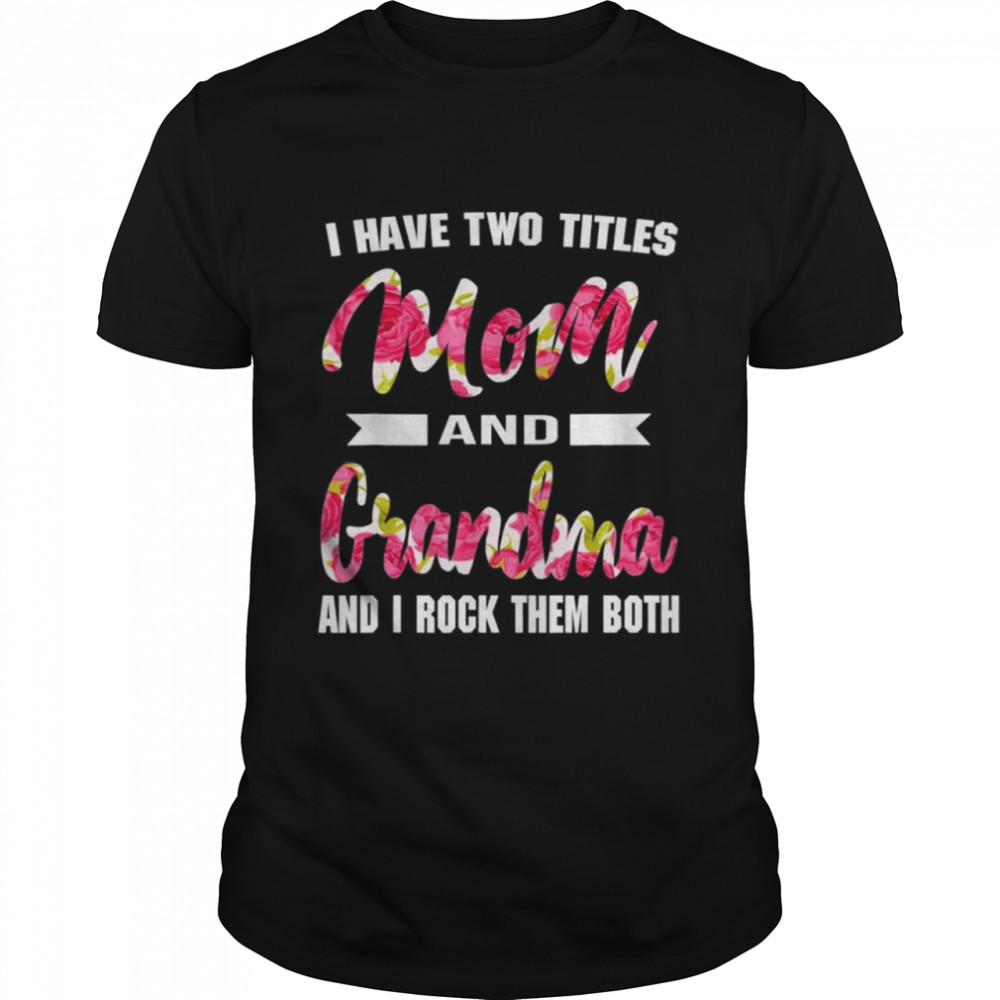 I have two titles mom grandma and I rock them mother’s day shirt Classic Men's T-shirt