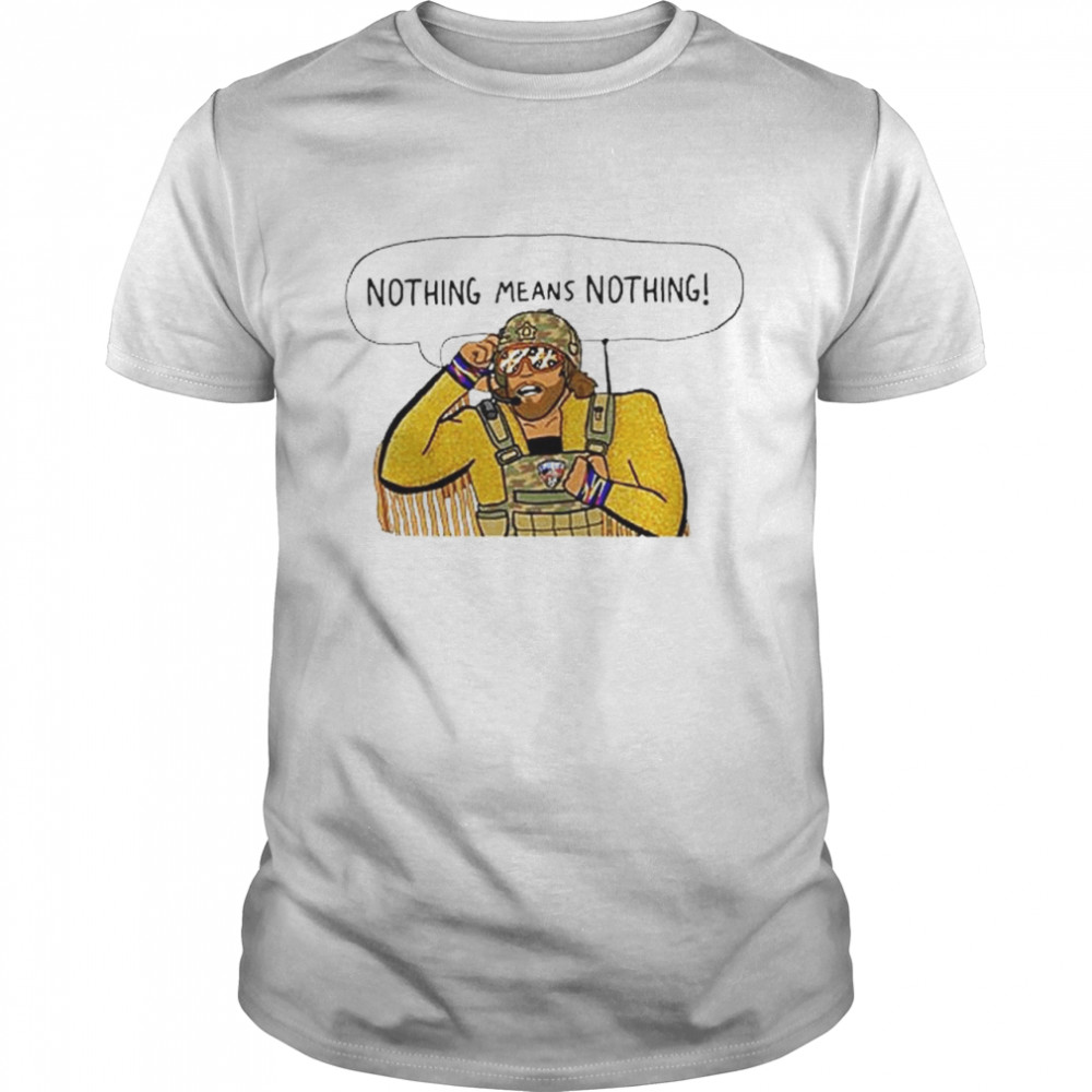 Randy Savage Macho Man Nothing Means Nothing T-Shirt