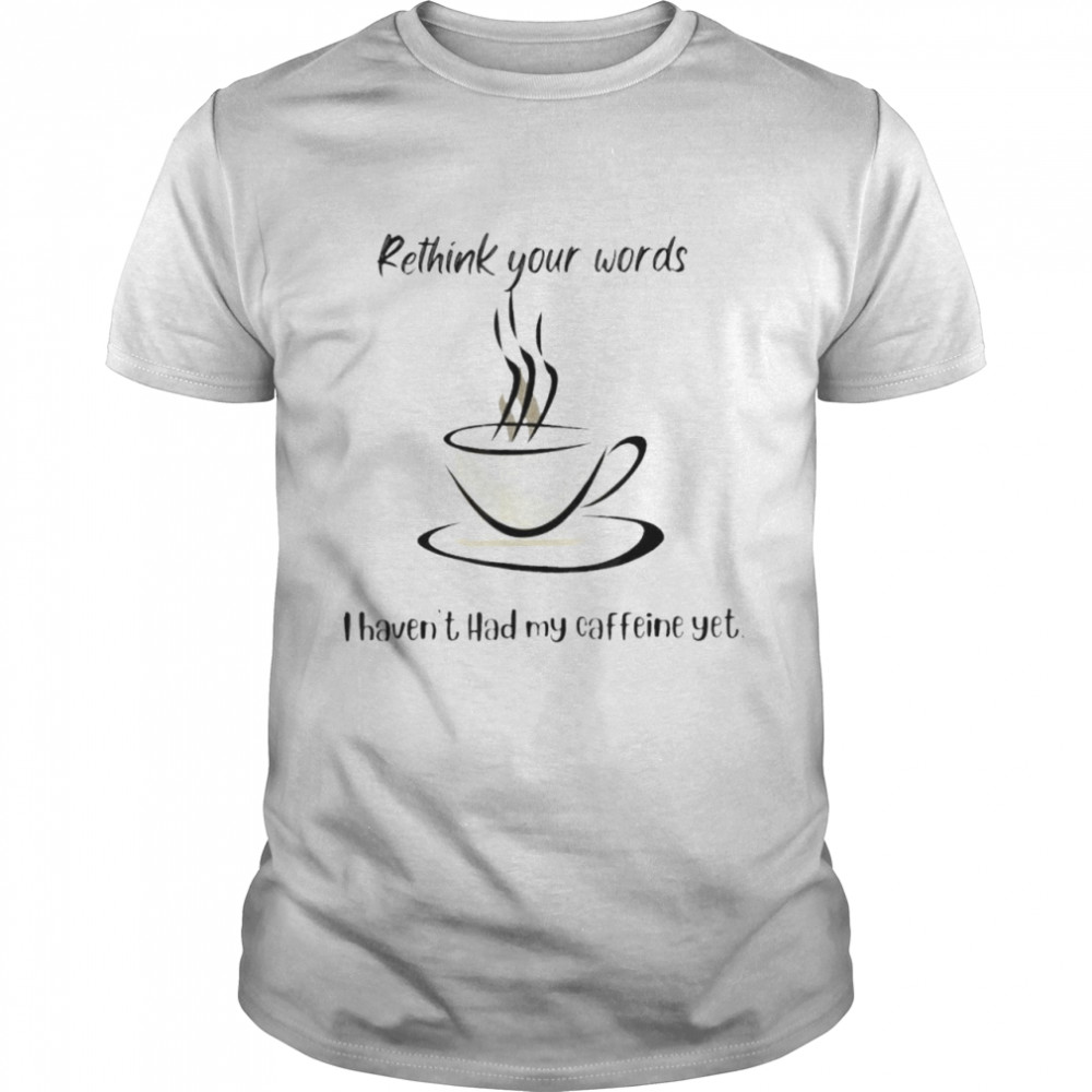 Rethink your words shirt