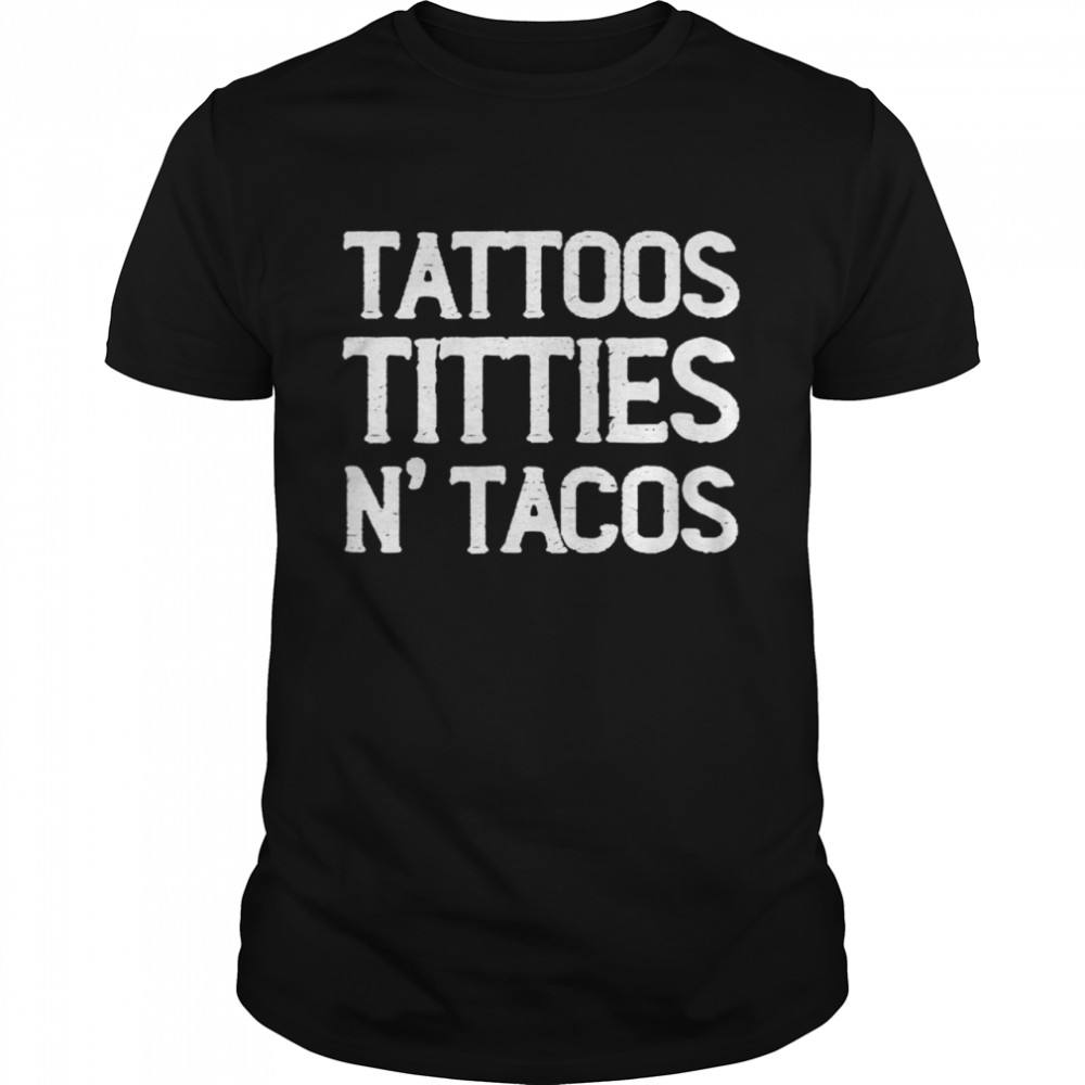 Taco Mexican Tattoos Titties N’tacos Shirt