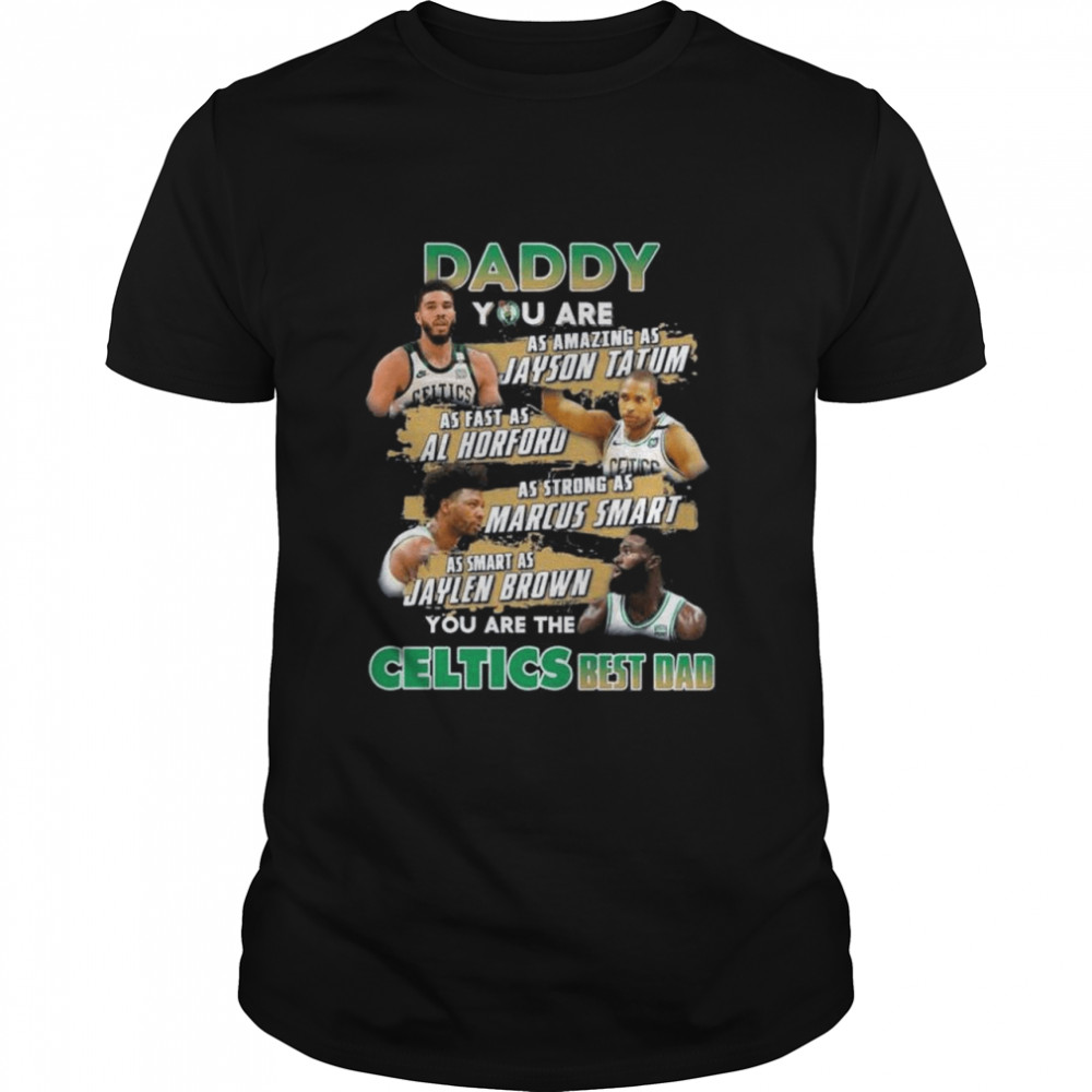 Boston Celtics daddy you are as amazing as jayson Tatum as fast as Al horford shirt Classic Men's T-shirt