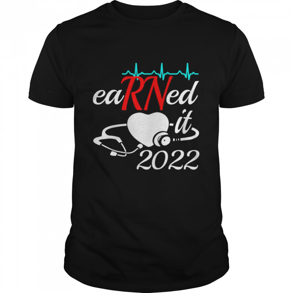 Earned it nurse graduation 2022 nursing grad student rn lpn shirt
