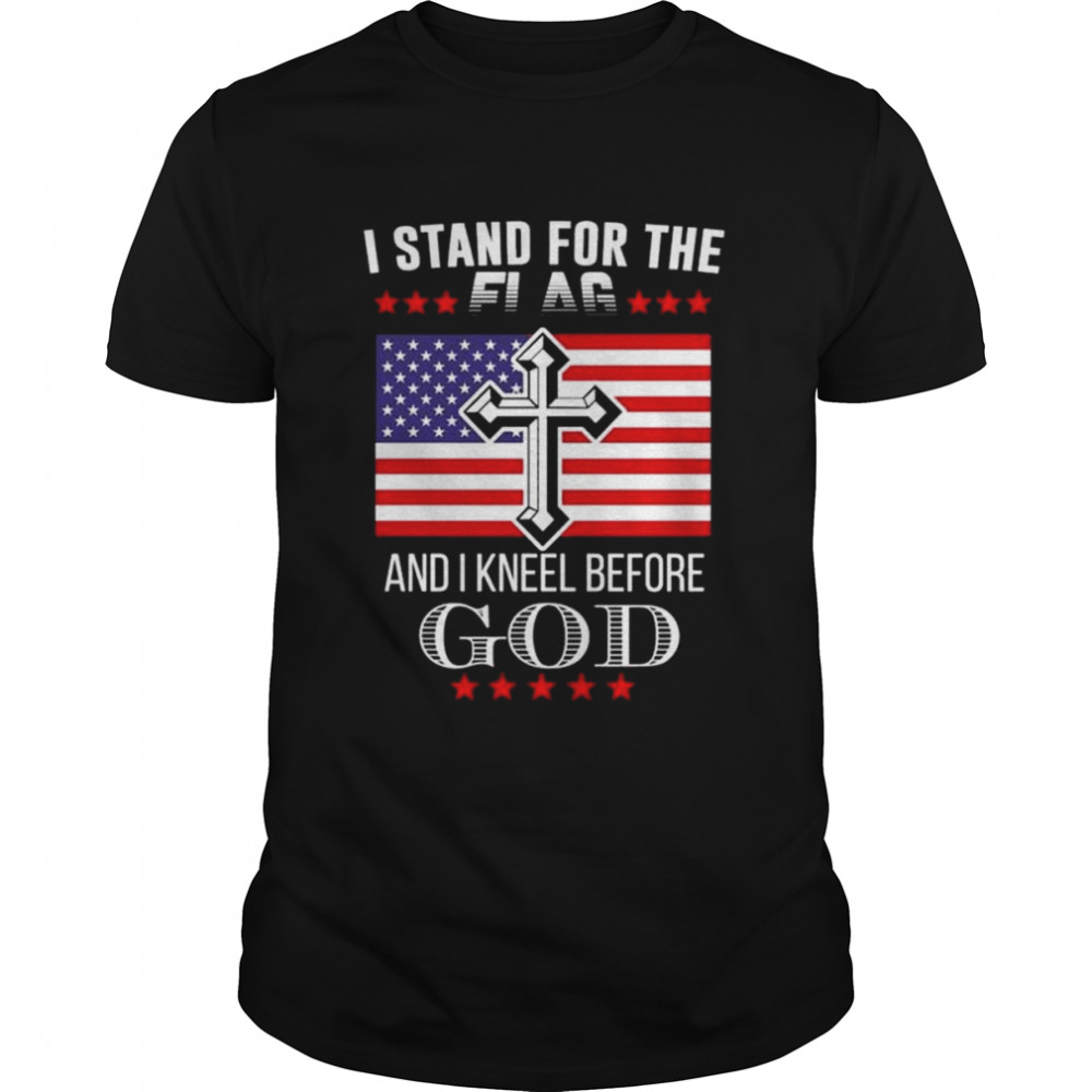 I stand for the flag and I kneel before God American flag shirt