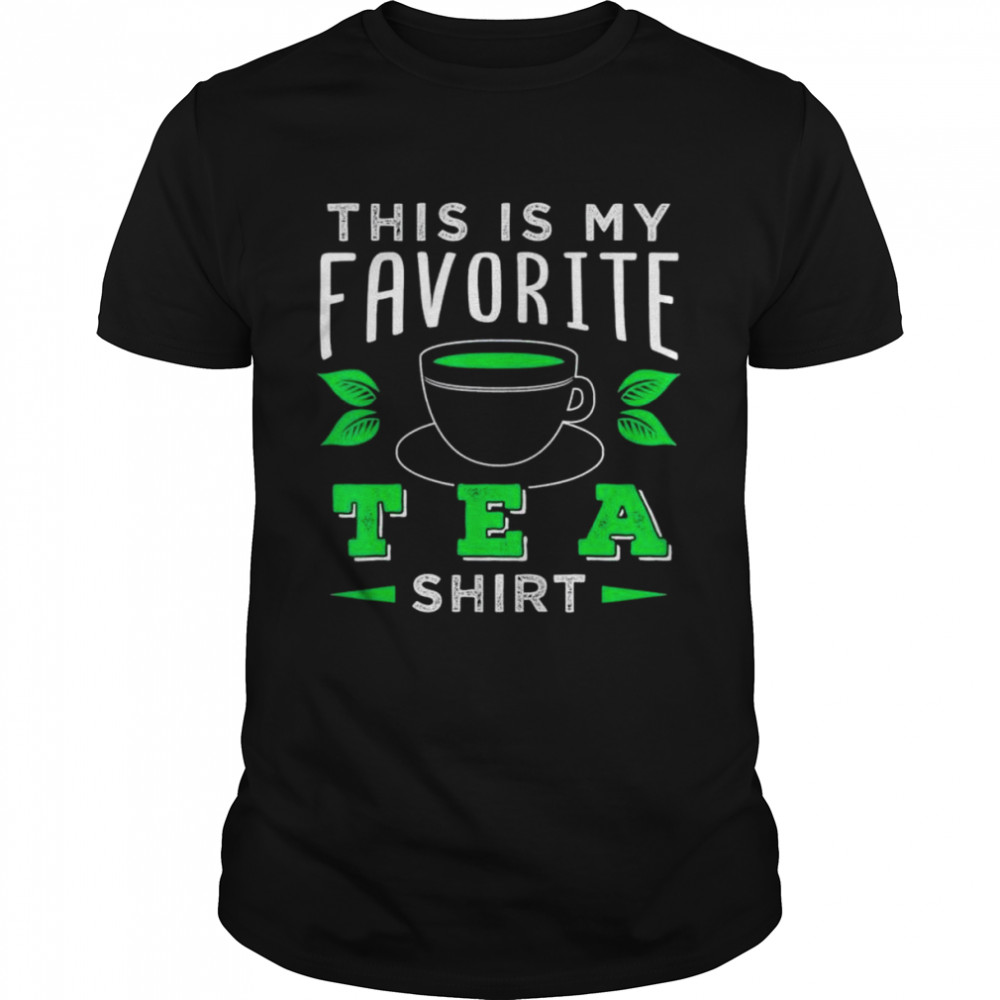 This is my favorite tea shirt