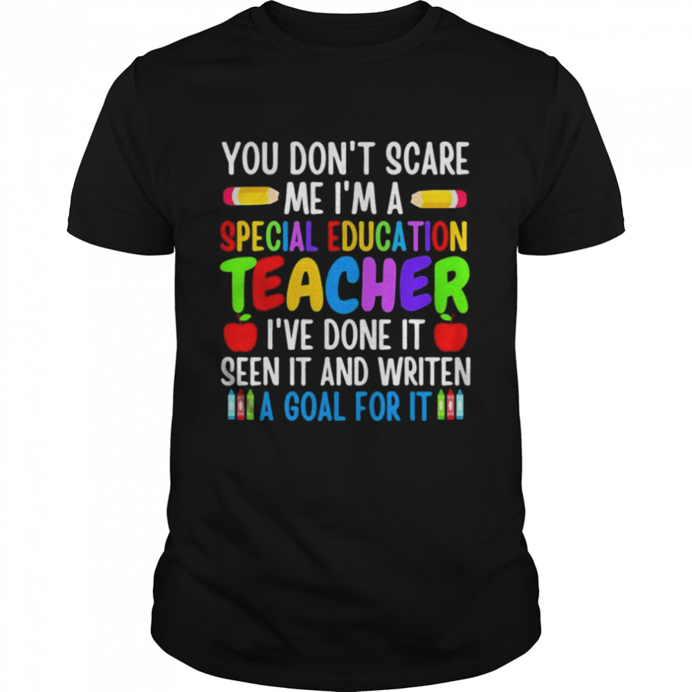 You don’t scare me I’m a special education teacher shirt