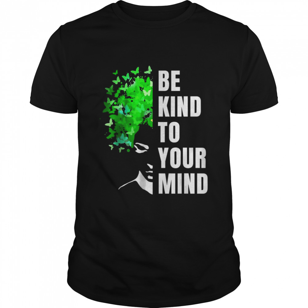 Be Kind To Your Mind Mental Health Awareness Month Green T-Shirt