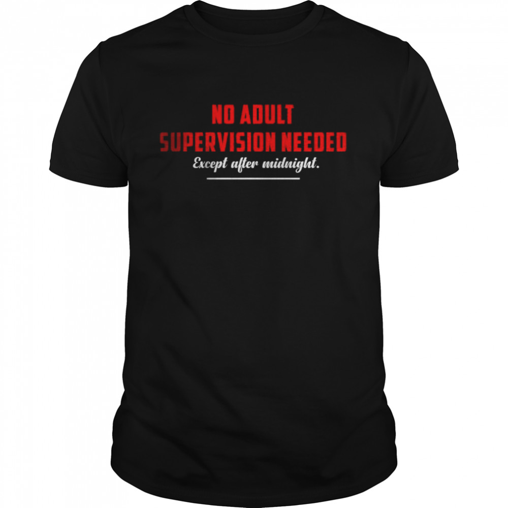 No Adult Supervision Needed T-Shirt