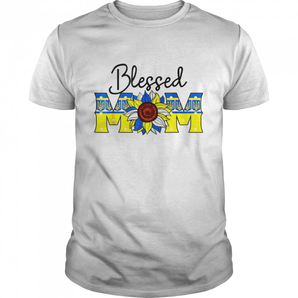 Blessed Mom Ukraine Stand With Ukraine Mother’s Day Mothers Shirt
