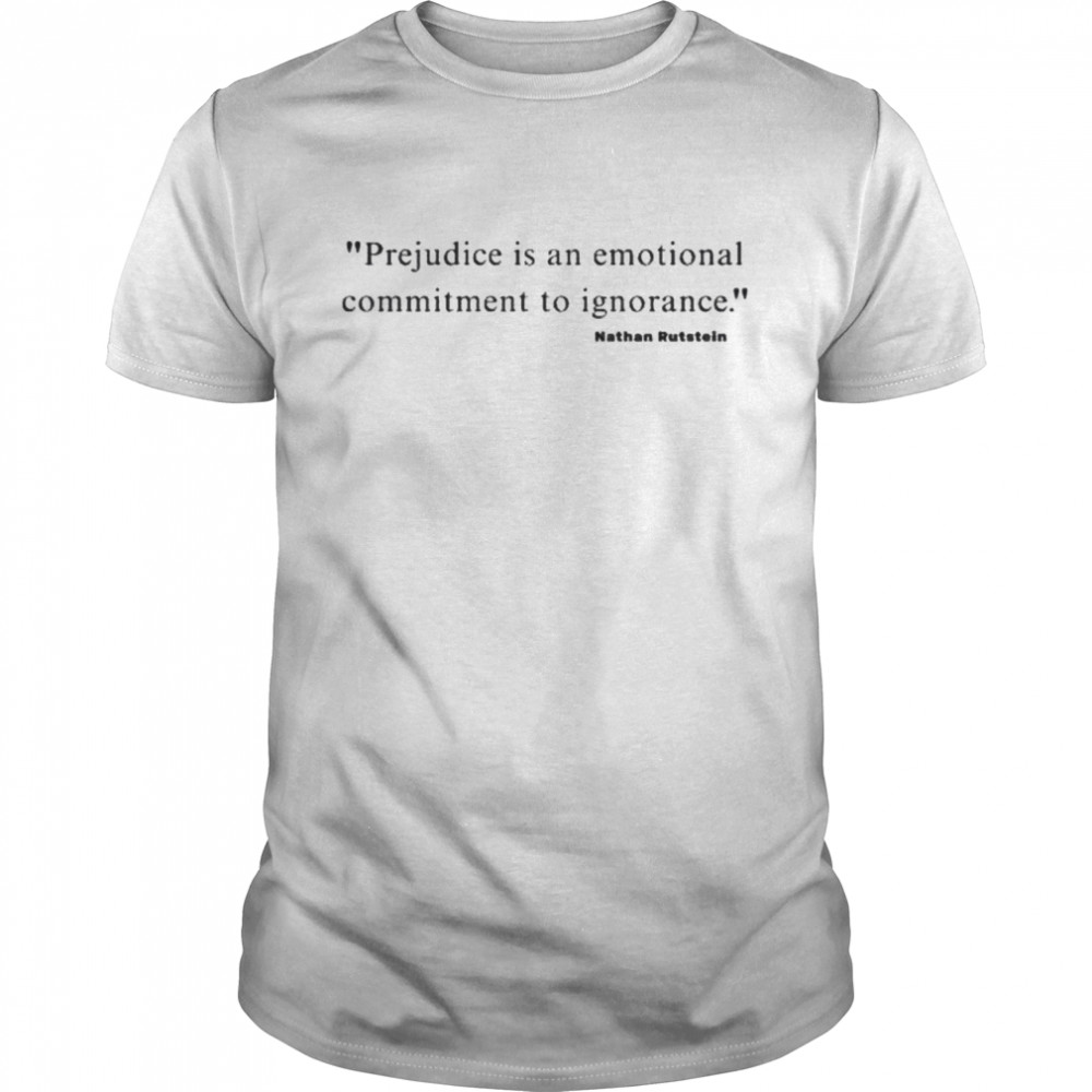 Prejudice is an emotional commitment to ignorance nathan rutstein shirt Classic Men's T-shirt