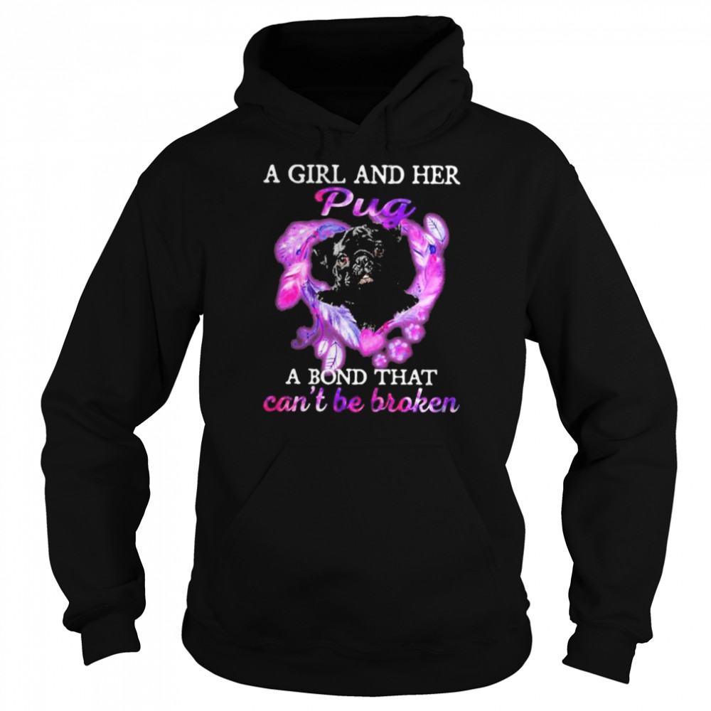 A girl and her pug a bond that can’t be broken shirt Unisex Hoodie